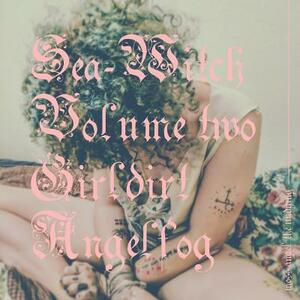 Sea-Witch Vol. 2 (Girldirt Angelfog) by Moss Angel the Undying