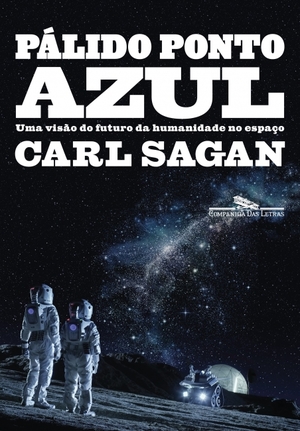 Pálido ponto azul: Uma visão do futuro da humanidade no espaço by Carl Sagan