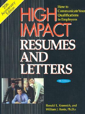 High Impact Resumes and Letters, 8th Edition: How to Communicate Your Qualifications to Employers by William J. Banis, Ronald L. Krannich