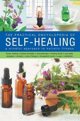 The Self-Healing, Practical Encyclopedia of: A Mindful Approach to Holistic Fitness, With: Flower Healing, Herbal Remedies, Aromatherapy, Healing Food by Raje Airey, Jessica Houdret
