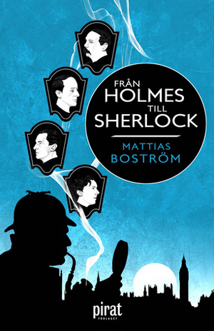 Från Holmes till Sherlock by Mattias Boström