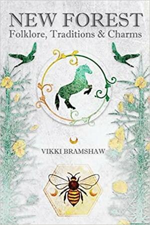 New Forest Folklore, Traditions & Charms by Vikki Bramshaw