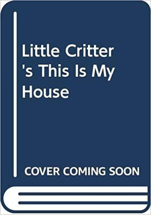 Little Critter's This Is My House by Mercer Mayer