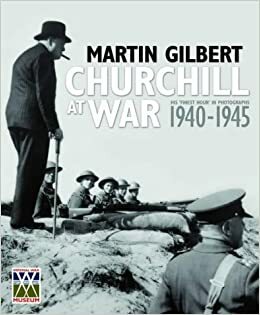 Churchill at War: His 'Finest Hour' in Photographs, 1940-1945 by The Imperial War Museum