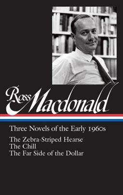 Three Novels of the Early 1960s: The Zebra-Striped Hearse / The Chill / The Far Side of the Dollar by Ross Macdonald, Tom Nolan