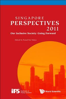 Singapore Perspectives 2011: Our Inclusive Society: Going Forward by 