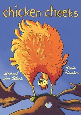 Chicken Cheeks by Michael Ian Black, Kevin Hawkes