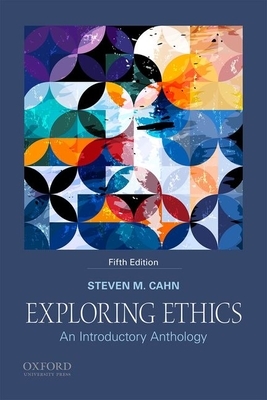 Exploring Ethics: An Introductory Anthology by Steven M. Cahn