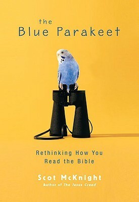 The Blue Parakeet: Rethinking How You Read the Bible by Scot McKnight