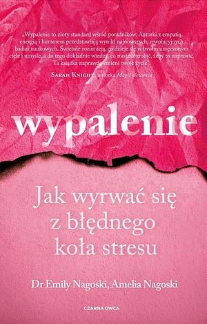 Wypalenie. Jak wyrwać się z błędnego koła stresu by Amelia Nagoski, Emily Nagoski