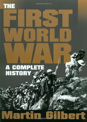 The First World War: A Complete History by Martin Gilbert