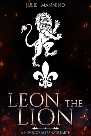 Leon the Lion: A Novel of Alternate Earth (Jack's Reign) by Julie Mannino
