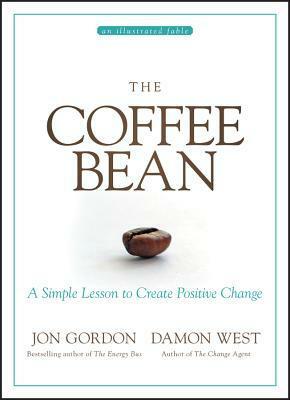 The Coffee Bean: A Simple Lesson to Create Positive Change by Jon Gordon, Damon West