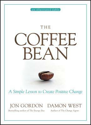 The Coffee Bean: A Simple Lesson to Create Positive Change by Damon West, Jon Gordon