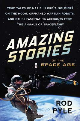 Amazing Stories of the Space Age by Rod Pyle