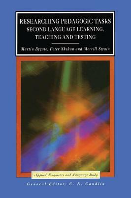 Researching Pedagogic Tasks: Second Language Learning, Teaching, and Testing by Merrill Swain, Martin Bygate, Peter Skehan