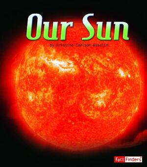 Our Sun by Kristine Asselin