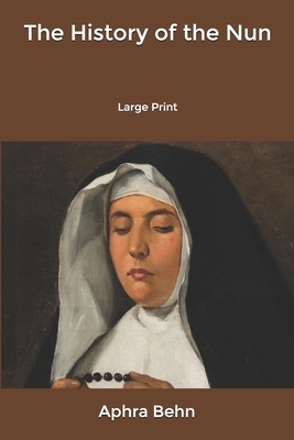 The History of the Nun: Large Print by Aphra Behn