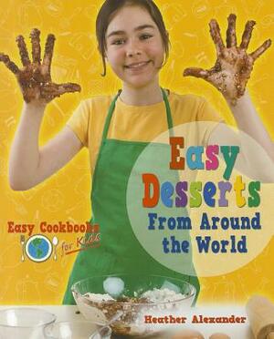 Easy Desserts from Around the World by Heather Alexander