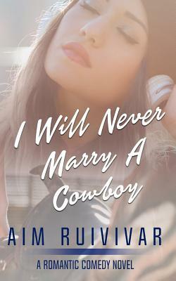 I Will Never Marry a Cowboy by Aim Ruivivar