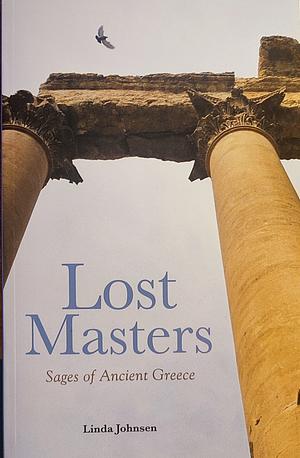 Lost Masters. Sages of Ancient Greece by Linda Johnsen