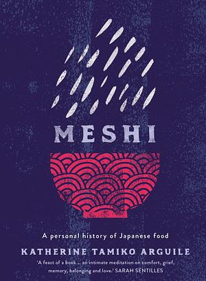 Meshi: A Personal History of Japanese Food by Katherine Tamiko Arguile