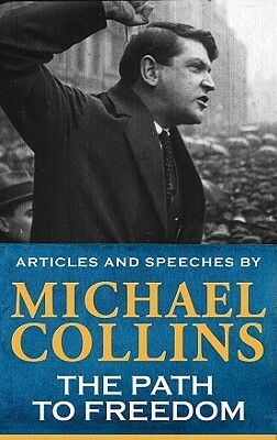 The Path to Freedom: Articles and Speeches by Michael Collins