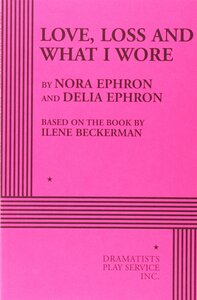 Love, Loss and What I Wore by Nora Ephron, Delia Ephron