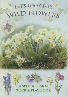 Let's Look for Wild Flowers: A Spot & Learn, Stick & Play Book by Caz Buckingham, Andrea Charlotte Pinnington