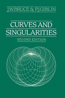 Curves and Singularities: A Geometrical Introduction to Singularity Theory by J. W. Bruce, P. J. Giblin