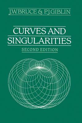 Curves and Singularities: A Geometrical Introduction to Singularity Theory by P. J. Giblin, J. W. Bruce