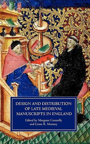Design and Distribution of Late Medieval Manuscripts in England by Margaret Connolly, Linne R. Mooney