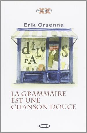 La grammaire est une chanson douce by Erik Orsenna