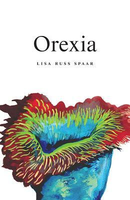 Orexia: Poems by Lisa Russ Spaar