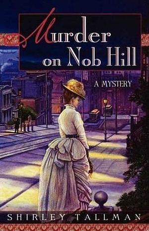 Murder on Nob Hill: A Mystery by Shirley Tallman, Shirley Tallman