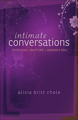 Intimate Conversations: Devotions to Nurture a Woman's Soul by Alicia Britt Chole