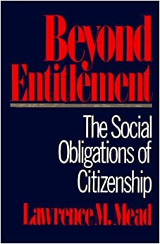 Beyond Entitlement: The Social Obligations of Citizenship by Lawrence M. Mead