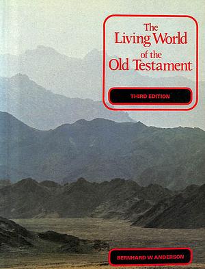 The Living World of the Old Testament by Bernhard W. Anderson, Bernhard W. Anderson