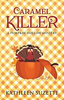 Caramel Killer: A Pumpkin Hollow Mystery, book 12 by Kathleen Suzette