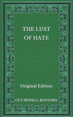 The Lust of Hate - Original Edition by Guy Newell Boothby