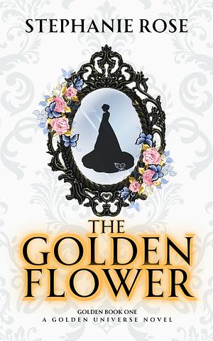 The Golden Flower by Stephanie Rose