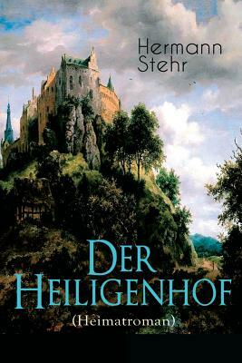 Der Heiligenhof (Heimatroman): Die Suche nach Gott: Ein romantischer Roman mit mystischen Elementen by Hermann Stehr