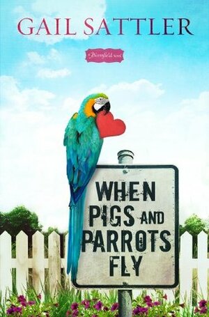 When Pigs and Parrots Fly by Gail Sattler