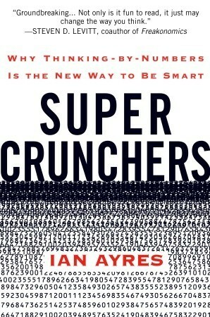 Supercrunchers: How Anything Can Be Predicted by Ian Ayres