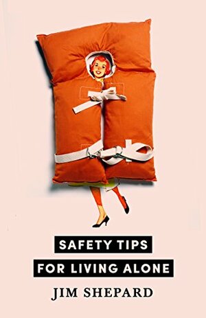 Safety Tips for Living Alone by Jim Shepard