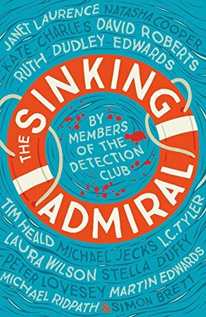 The Sinking Admiral by Laura Wilson, Kate Charles, David Roberts, The Detection Club, Ruth Dudley Edwards, Simon Brett, Natasha Cooper, Michael Jecks, Peter Lovesey, Tim Heald, Janet Laurence, Michael Ridpath, Stella Duffy, L.C. Tyler, Martin Edwards