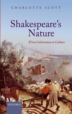 Shakespeare's Nature: From Cultivation to Culture by Charlotte C. Scott