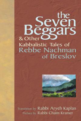 The Seven Beggars: & Other Kabbalistic Tales of Rebbe Nachman of Breslov by 