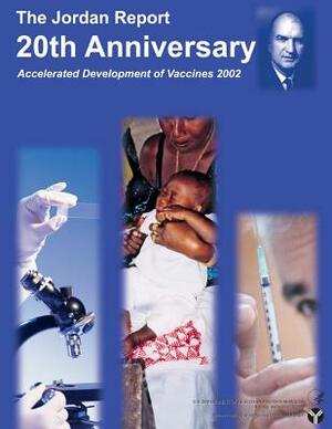 The Jordan Report: 20th Anniversary - Accelerated Development of Vaccines 2002 by U. S. Department of Health And Services