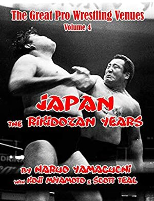 Japan: The Rikidozan Years, 1951-1963 (The Great Wrestling Venues Book 4) by Haruo Yamaguchi, Scott Teal, Koji Miyiamoto